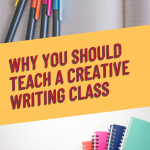 Why You Should Teach a Creative Writing Class